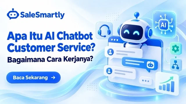 Apa Itu AI Chatbot Customer Service dan Bagaimana Cara Kerjanya?