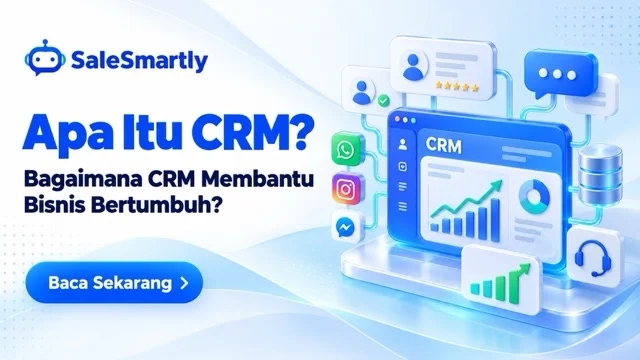 Apa Itu CRM dan Bagaimana CRM Membantu Bisnis Bertumbuh?