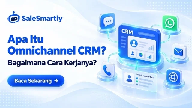 Apa Itu Omnichannel CRM dan Bagaimana Cara Kerjanya?